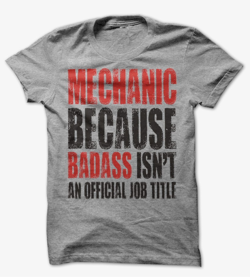 Mechanic Because Badass Isn't An Official Job Title, transparent png download