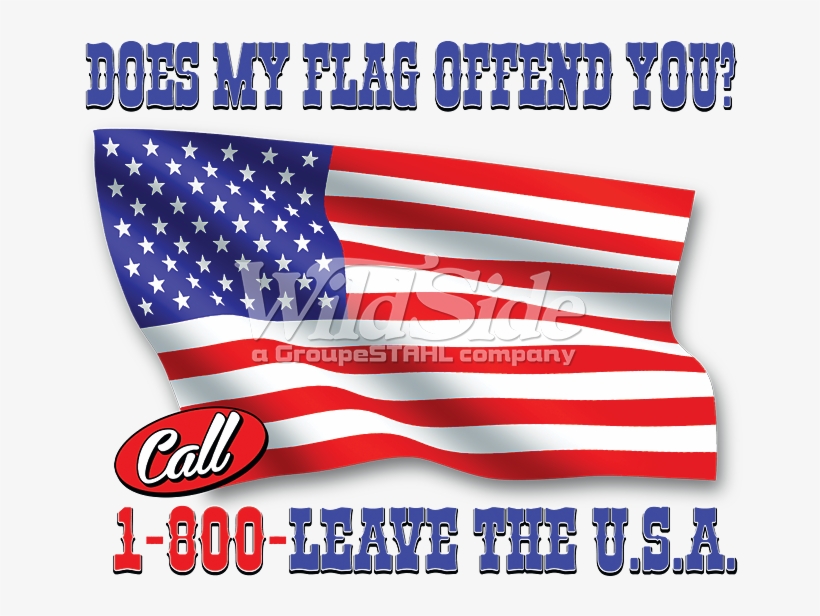 Does My Flag Offend You Call 1 800 Leave The U - Flag Of The United States, transparent png download