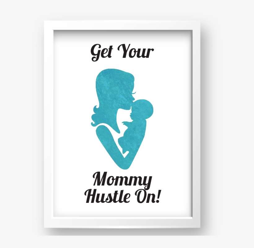 Free Printable Get Your Mommy Hustle On In Teal 2 From - Alejandro Del Toro, transparent png download