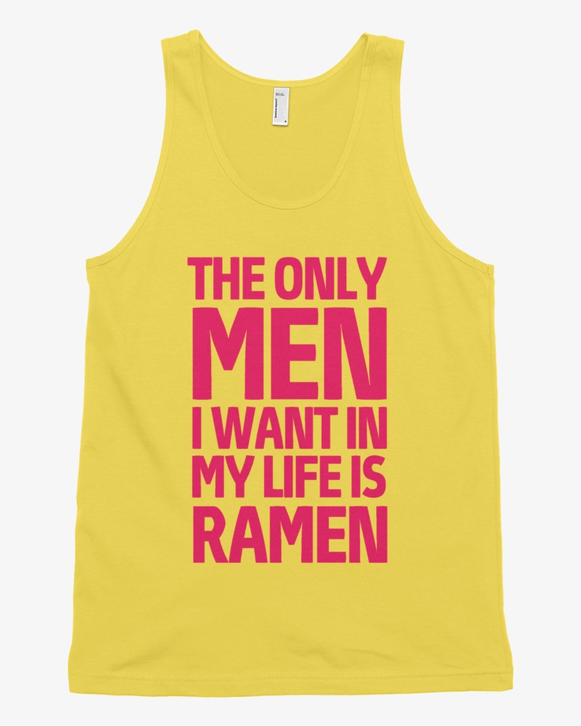 The Only Men I Want In My Life Is Ramen Tank Top - Active Tank, transparent png download