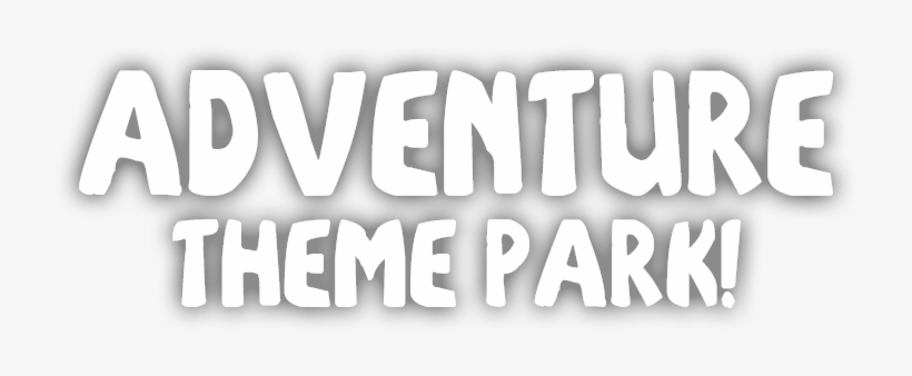 Our Adventure Theme Park Is Open Every Day At 11am - Black-and-white, transparent png download