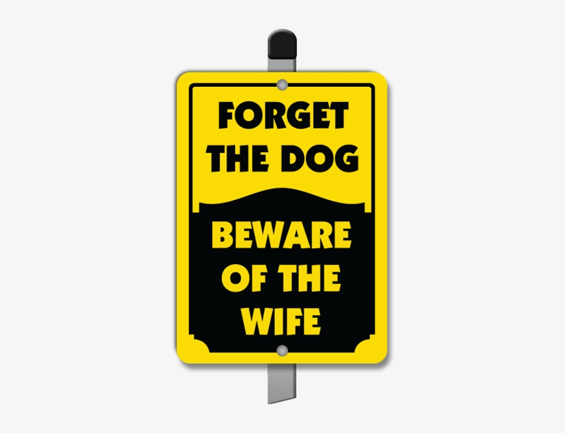 Forget The Dog Yard Sign - Forget The Dog Sign, transparent png download