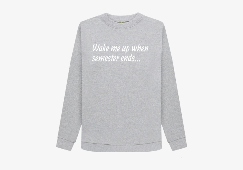Wake Me Up When Semester Ends - Sweater, transparent png download