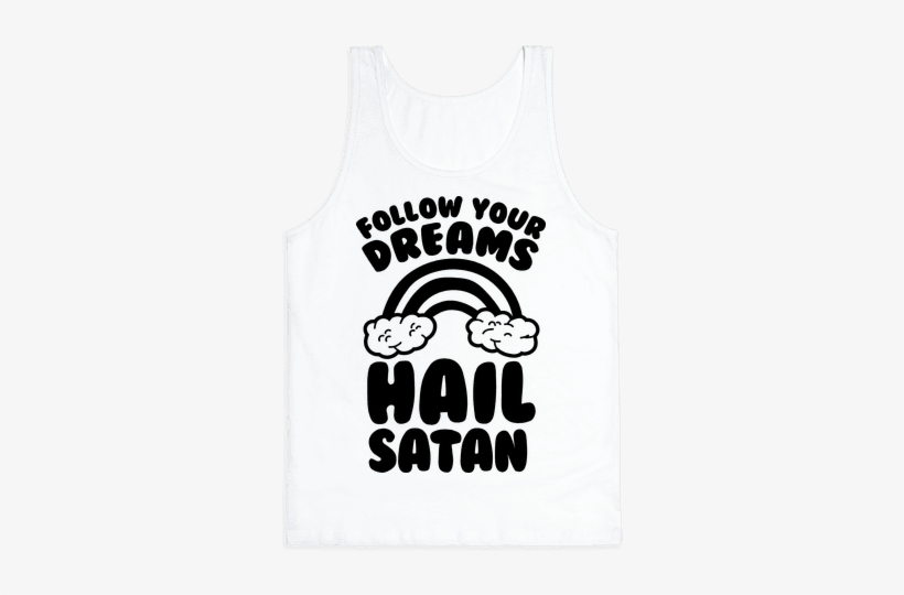 Follow Your Dreams Hail Satan Tank - Hail Satan Unisex T-shirts, transparent png download