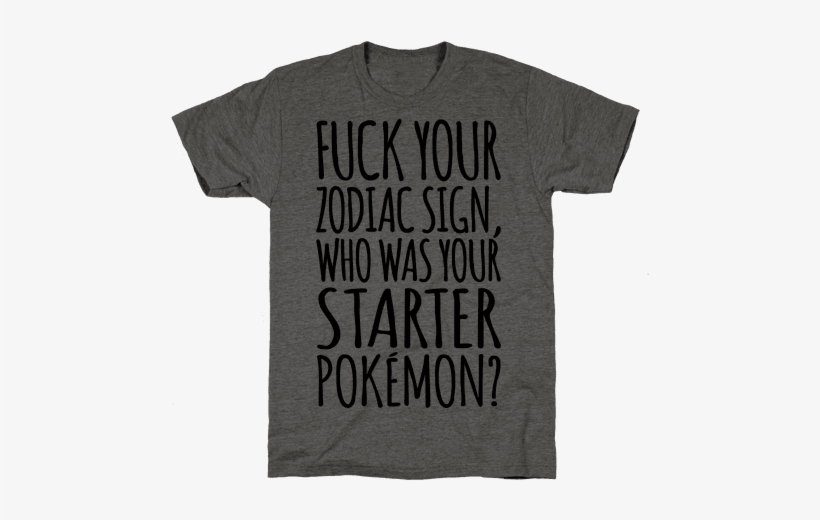 F*** Your Zodiac Sign Who Was Your Starter Pokemon - 'ugh' An Emotion? Because I Feel Cover - Natural, transparent png download