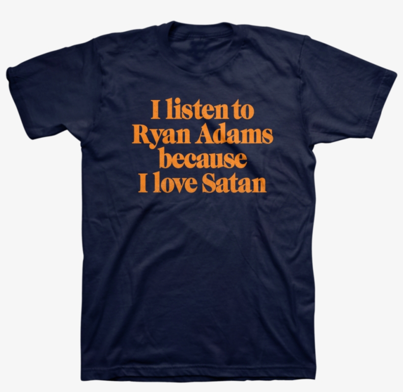 I Listen To Ryan Adams Because I Love Satan Tee - Active Shirt, transparent png download