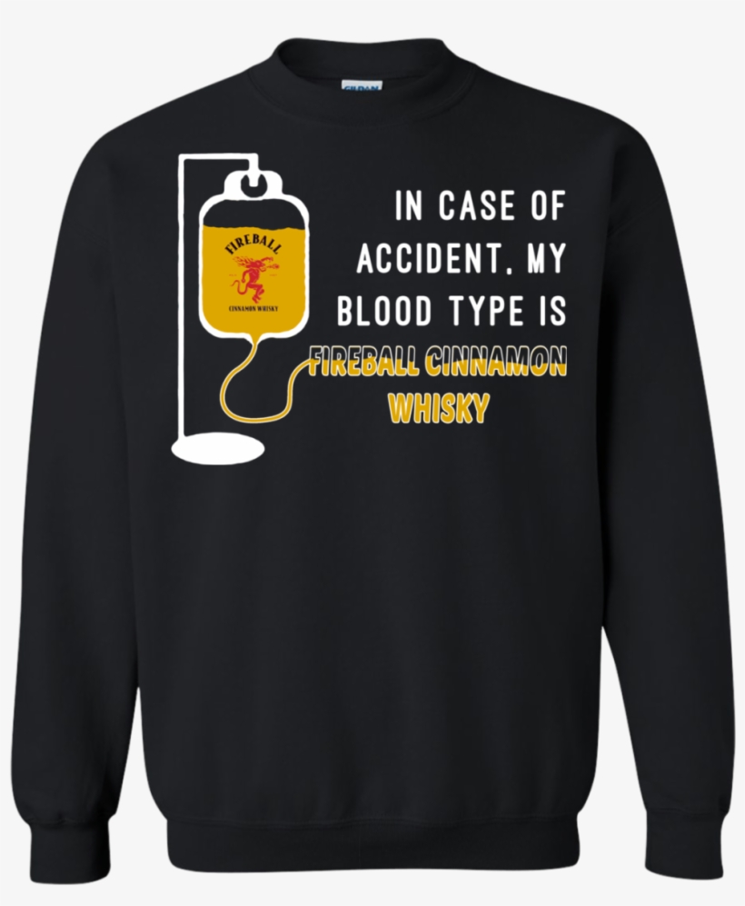 In Case Of Accident My Blood Type Is Fireball Cinnamon - Sweatshirt, transparent png download
