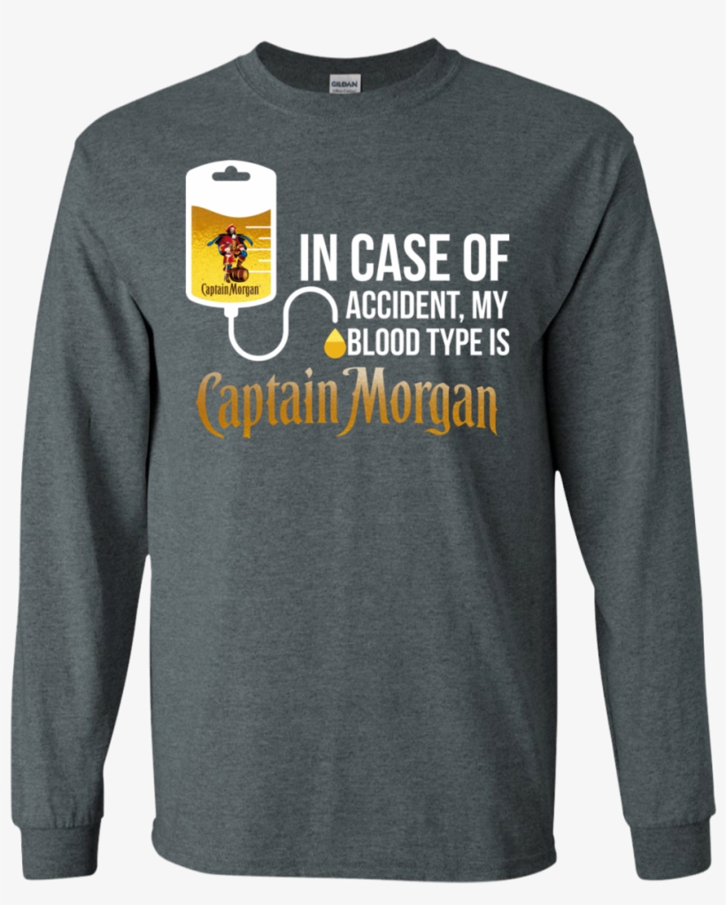 In Case Of Accident My Blood Type Is Captain Morgan - Long-sleeved T-shirt, transparent png download