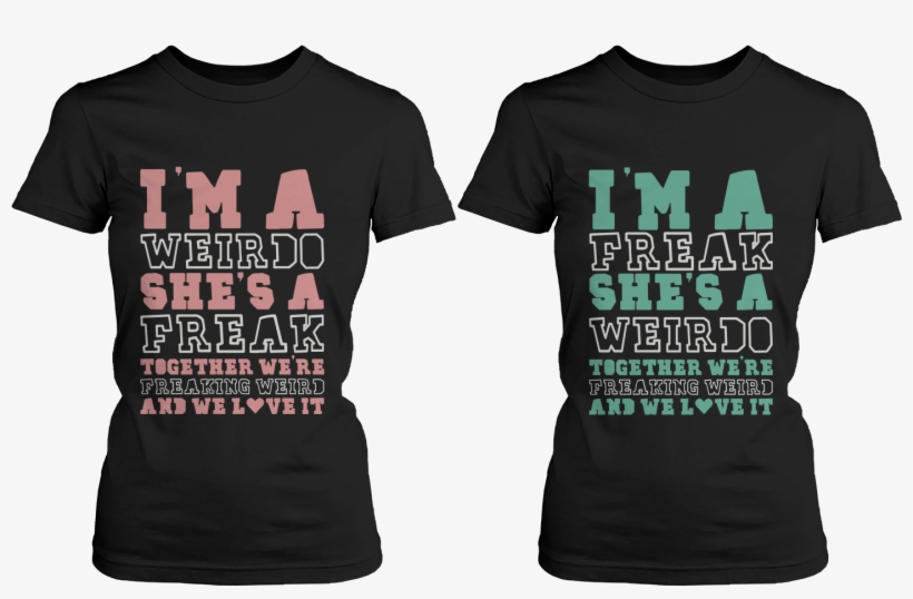 Freaking Weird Best Friend Shirts By 365 In Love - Cute Best Friend Shirts, transparent png download