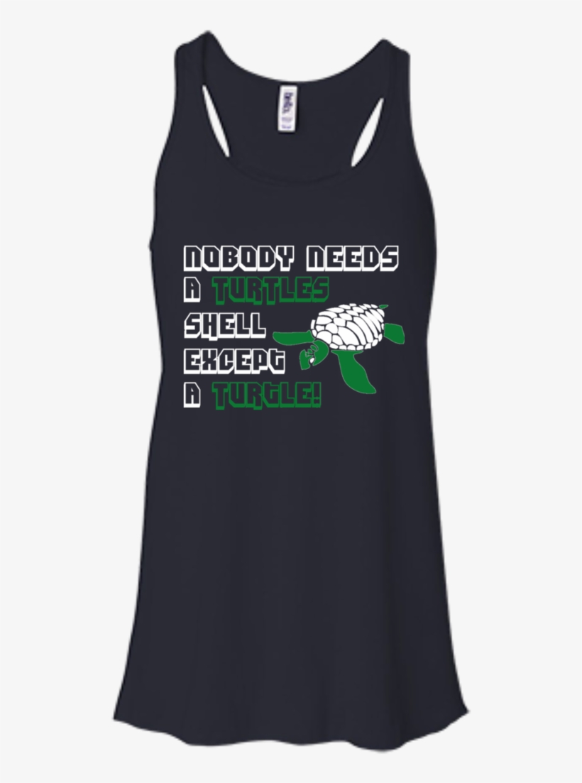 Nobody Needs A Turtle Shell Except A Turtle Women's - Just Do It Later Tank Top, transparent png download