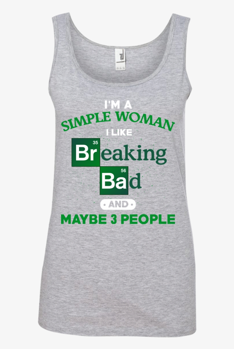 I'm Simple Woman I Like Breaking Bad And May Be 3 People PNG Image ...