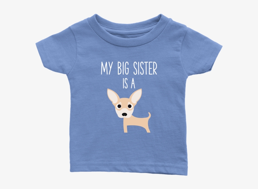 My Big Sister Is A Chihuahua Baby T-shirt, Funny Dog - Shirt, transparent png download