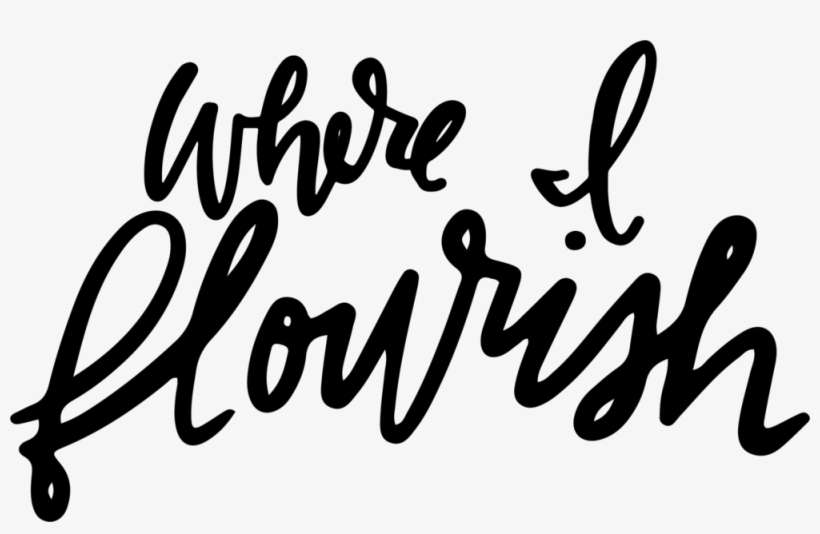 Where I Flourish - Calligraphy, transparent png download