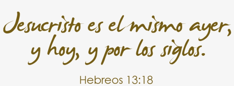 Jesucristo Es El Mismo Ayer, Y Hoy, Y Por Los Siglos - Latin Quarters, transparent png download