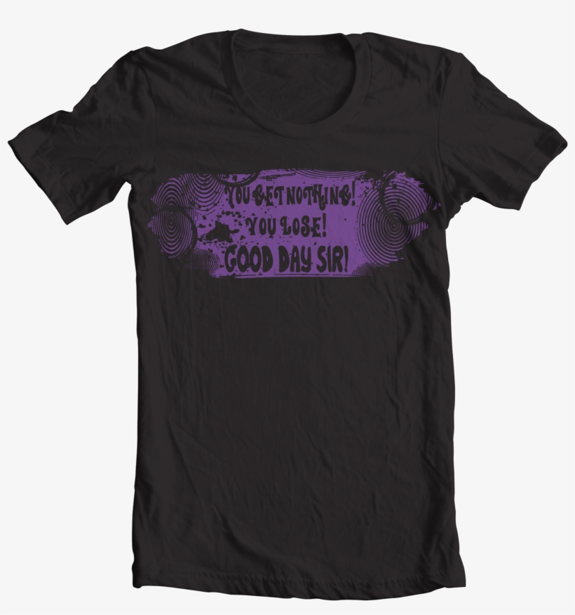 Willy Wonka You Get Nothing You Lose Good Day Sir - Tsunami T Shirt, transparent png download