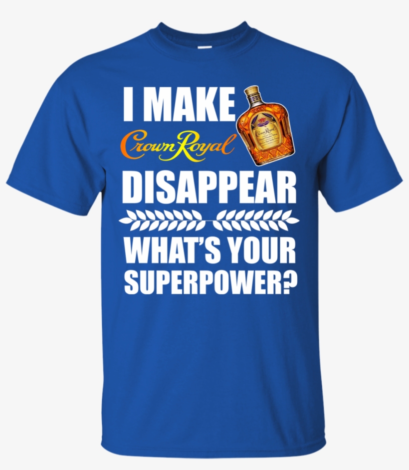 Image 951 I Make Crown Royal Disappear What's Your - Active Shirt, transparent png download