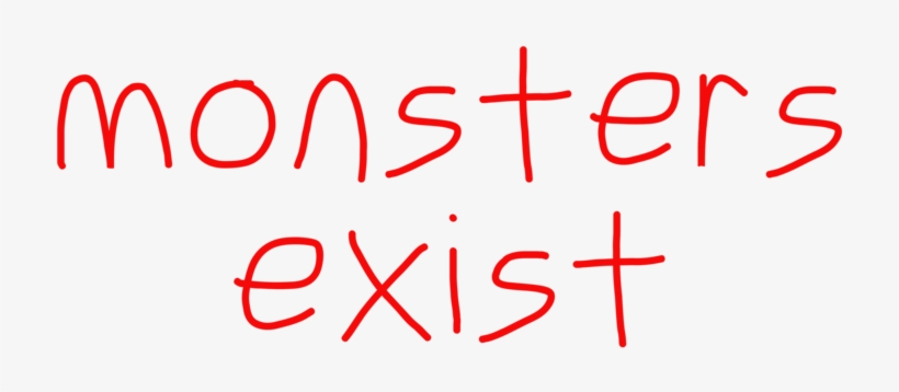 Monsters Exist - Calligraphy, transparent png download