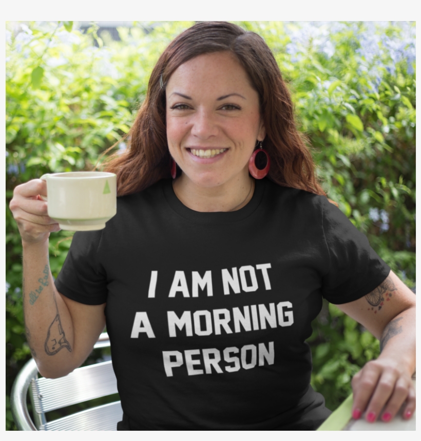 I Am Not Morning Person, I Am Not Morning Person Shirt, - Going To Be A Democrat, transparent png download