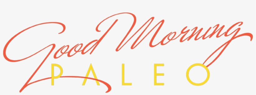 Good Morning Paleo More Than 150 Easy Favorites To - Good Morning Font Png, transparent png download
