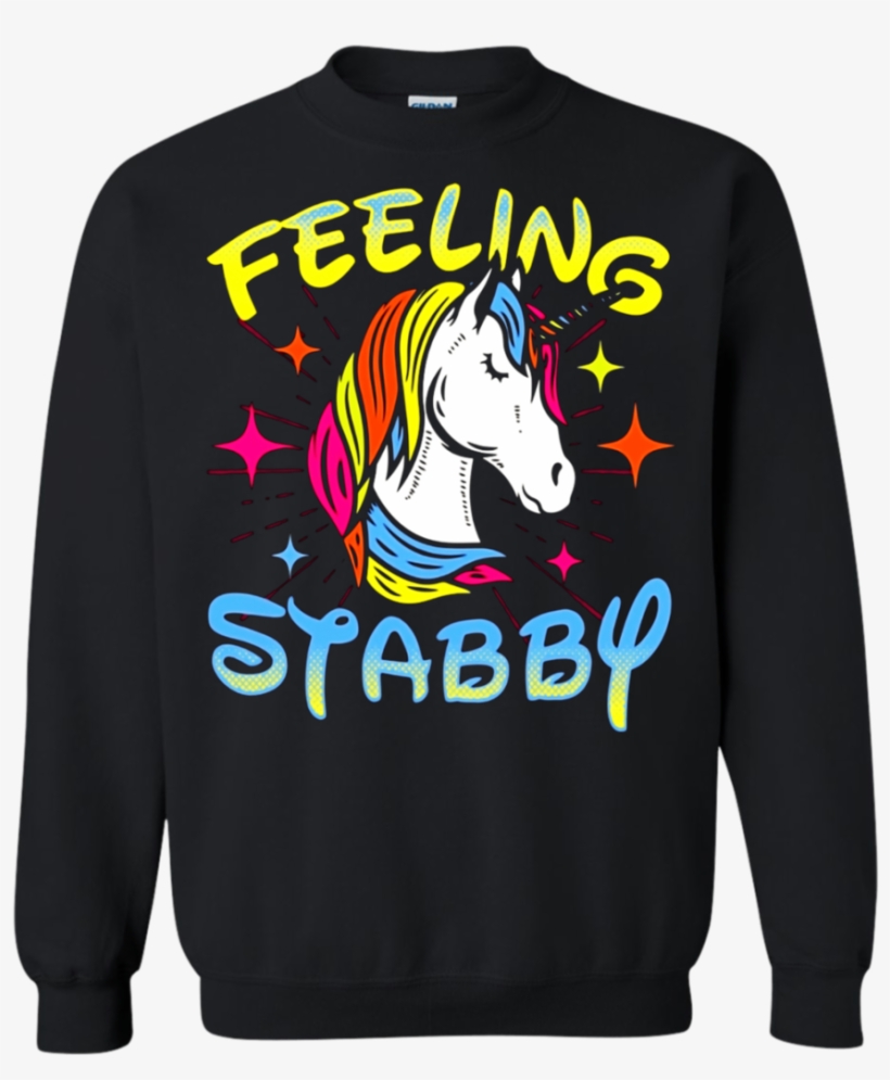 Cute Unicorns Shirt Feeling Stabby Funny Unicorn T-shirt - Sweatshirt, transparent png download