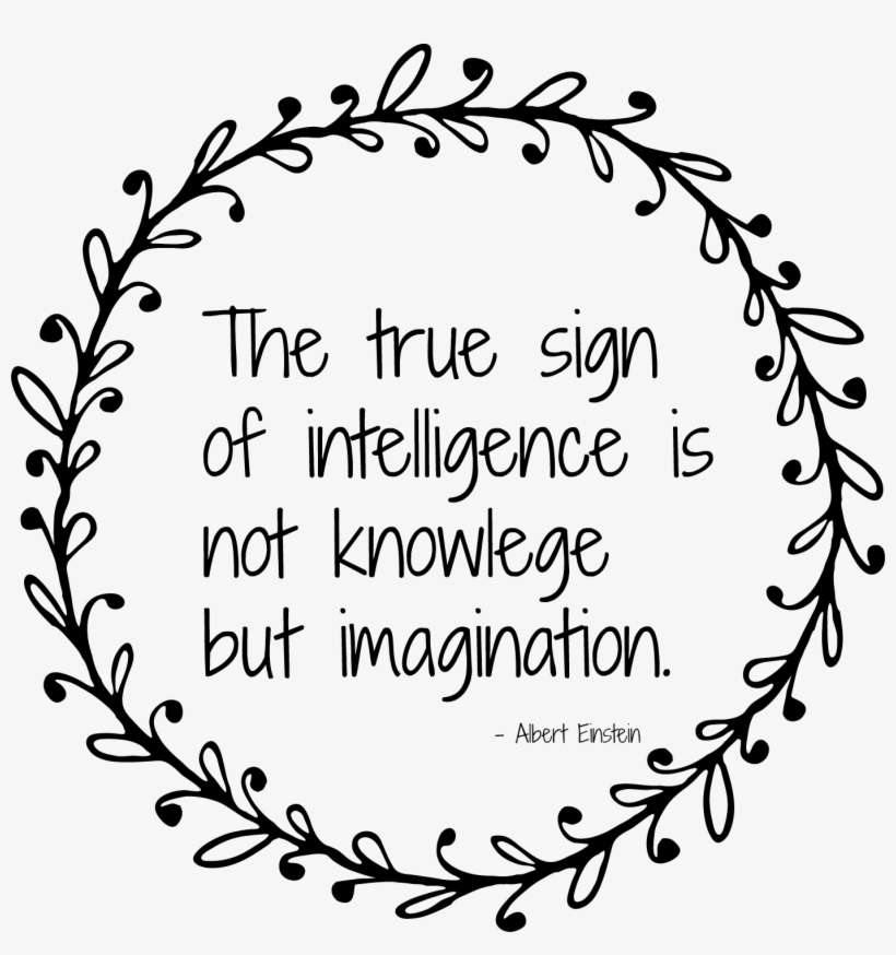 The True Sign Of Intelligence Is Not Knowledge But - True Sign Of Intelligence Is Not Knowledge But Imagination, transparent png download