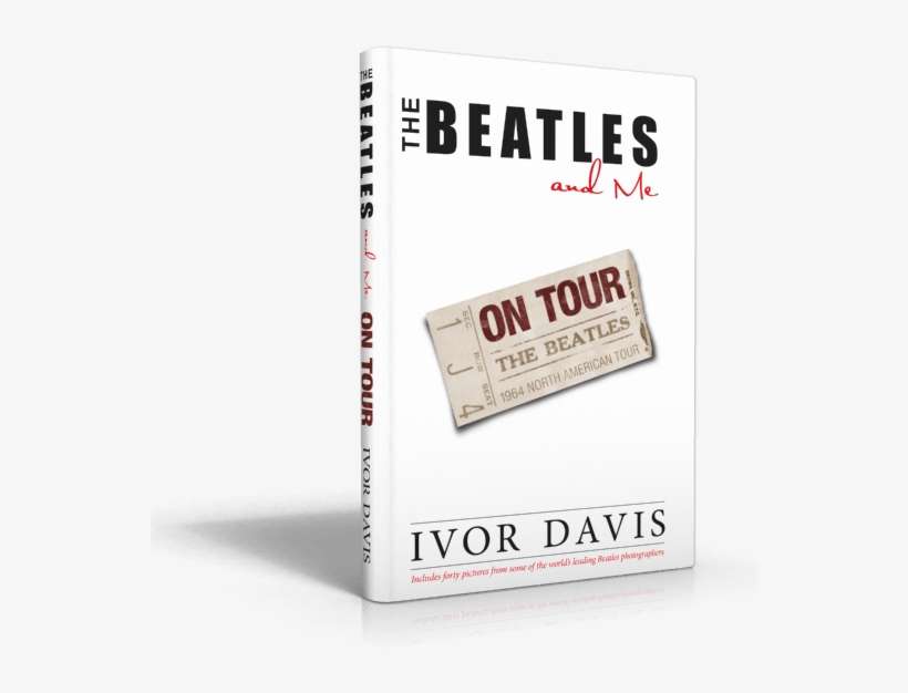 Ivor Davis The Beatles And Me On Tour - Beatles And Me On Tour, transparent png download