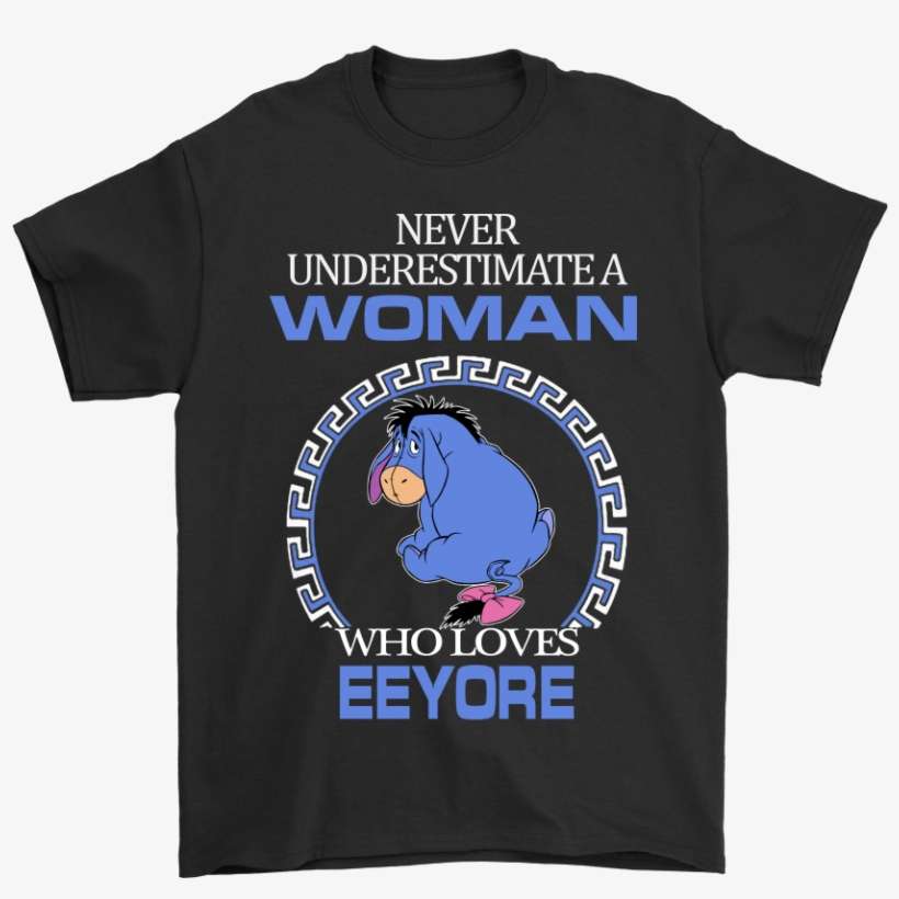 Never Underestimate A Woman Who Loves Eeyore Shirts - Active Shirt, transparent png download
