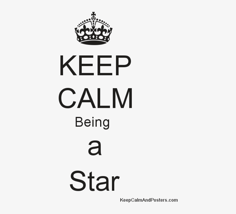 Keep Calm Being A Star Poster - Keep Calm And Carry, transparent png download