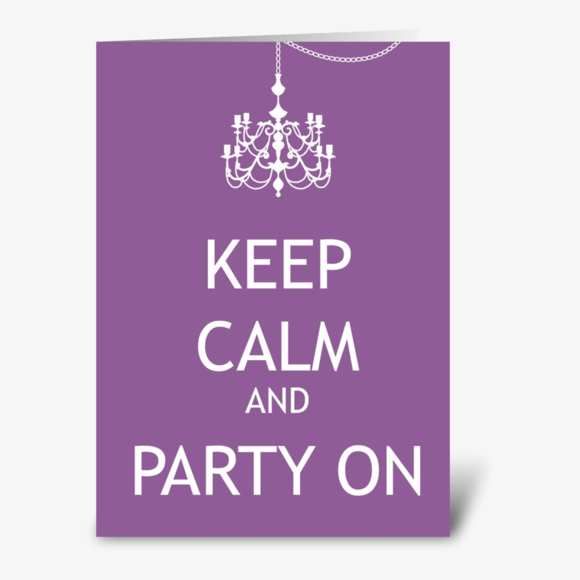 Keep Calm And Party On Greeting Card - Keep Calm, transparent png download