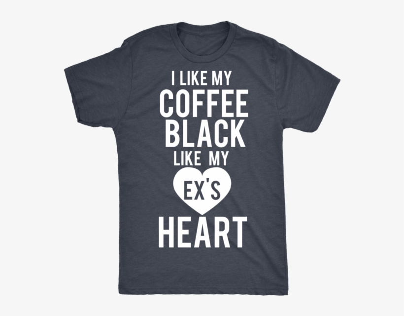 I Like My Coffee Black Like My Ex's Heart - Science Is Like Magic But Real T Shirt, transparent png download