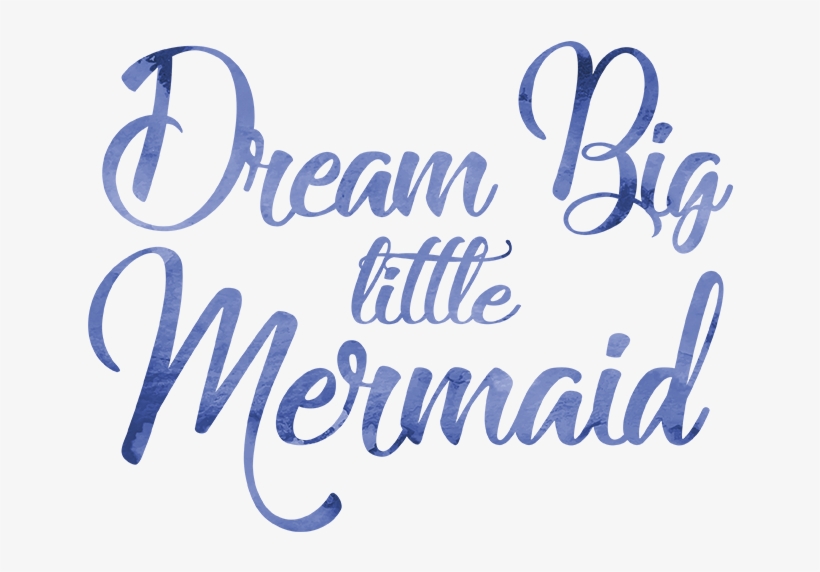 Dream Big Little Mermaid - Calligraphy, transparent png download