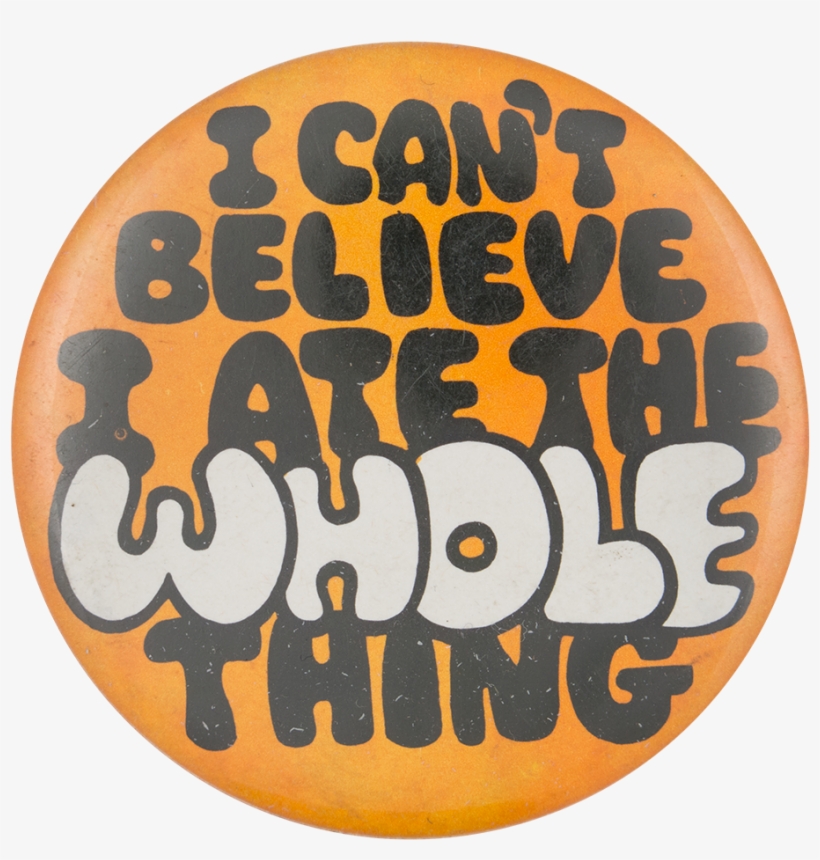 I Can't Believe I Ate The Whole Thing Orange Social - Cant Believe I Ate The Whole Thing, transparent png download