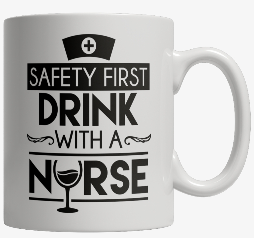 Mug -safety First Drink With A Nurse - 40 Years Old Coffee Mug, transparent png download