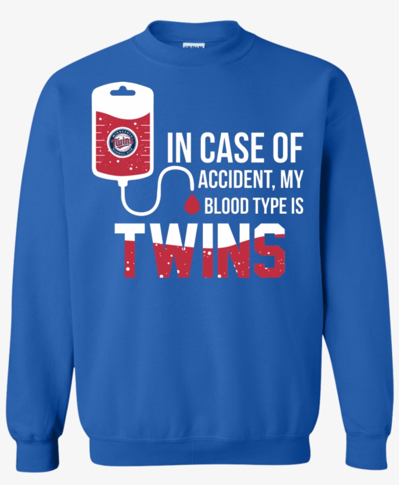 In Case Of Accident My Blood Type Is Minnesota Twins - Sweatshirt, transparent png download