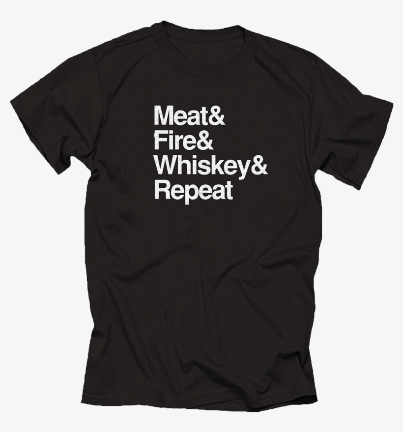 Meat & Fire & Whiskey & Repeat Shirt - Mr Mojo Risin Shirt, transparent png download