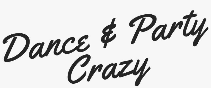 Dance And Party Crazy - Calligraphy, transparent png download