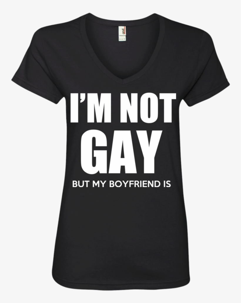 Im Not Gay But My Boyfriend Is Ladies' V-neck - Shirt, transparent png download