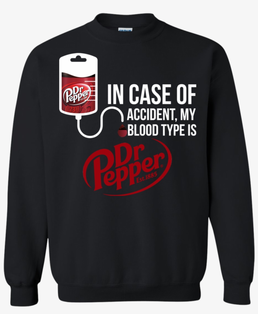 Image 860 In Case Of Accident My Blood Type Is Dr Pepper - Sweatshirt, transparent png download