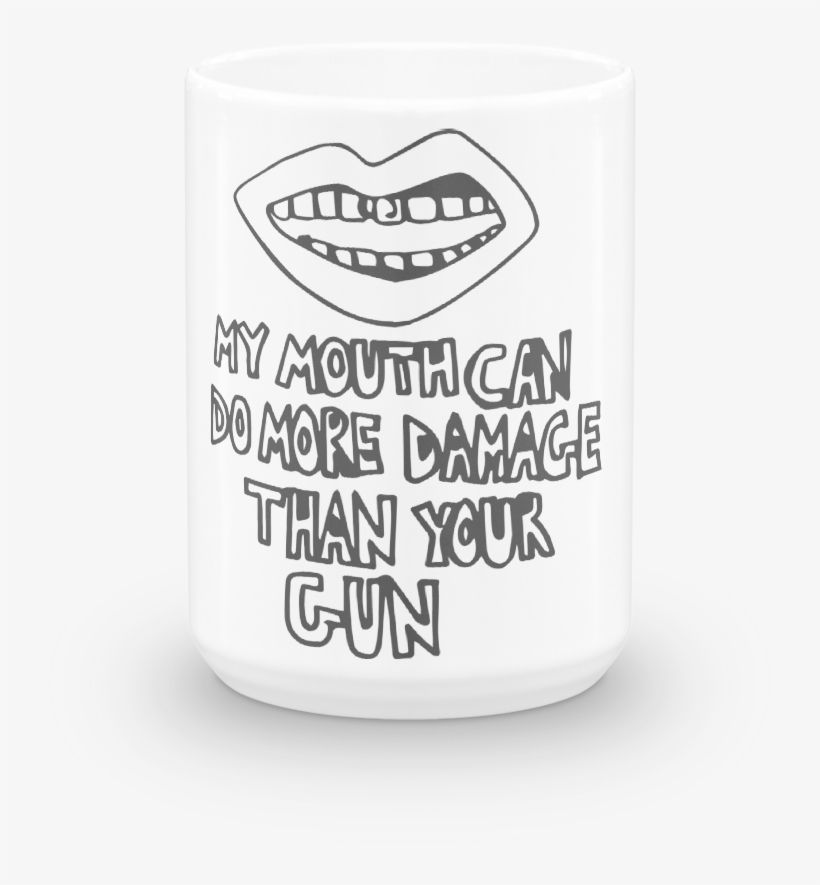My Mouth Can Do More Damage Mug - Coffee Cup, transparent png download