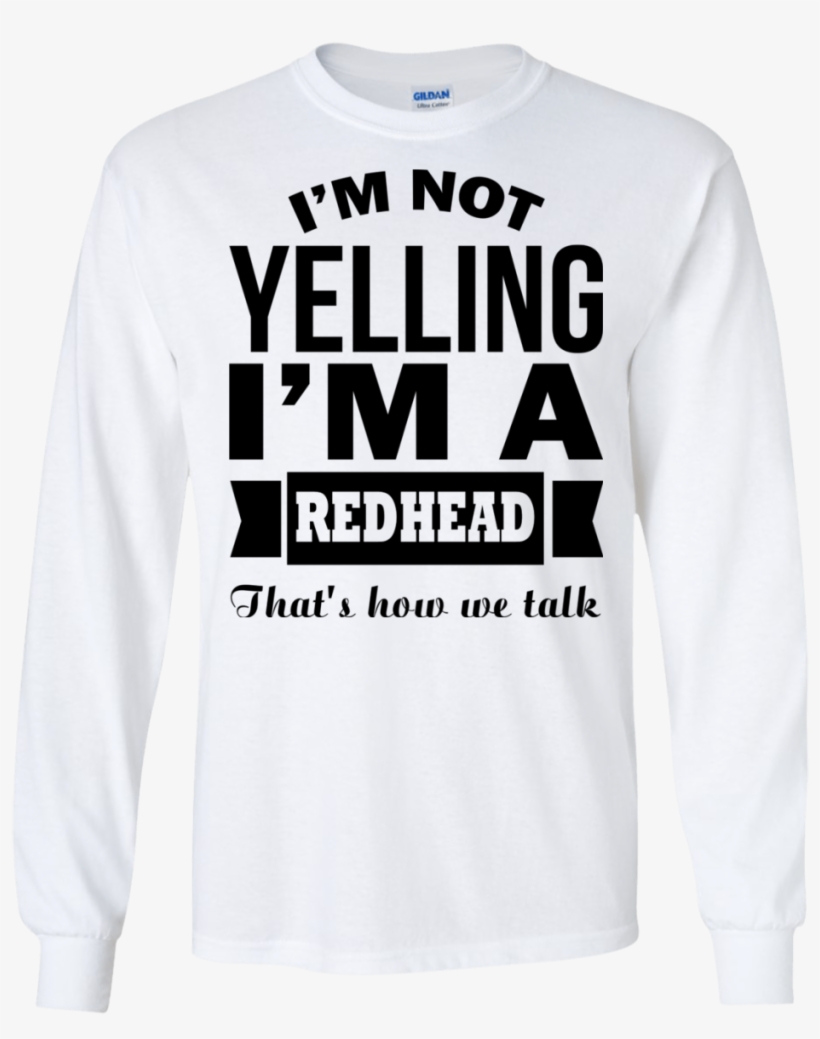 I'm Not Yelling I'm A Redhead That's How We Talk - I M Not Yelling Tshirt, transparent png download
