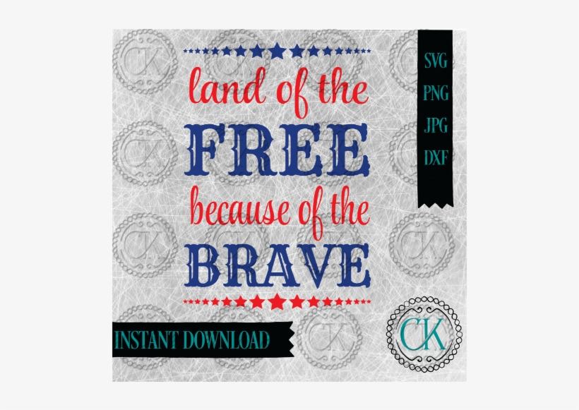 Land Of The Free Because Of The Brave, July 4th Svg, - Parallel, transparent png download