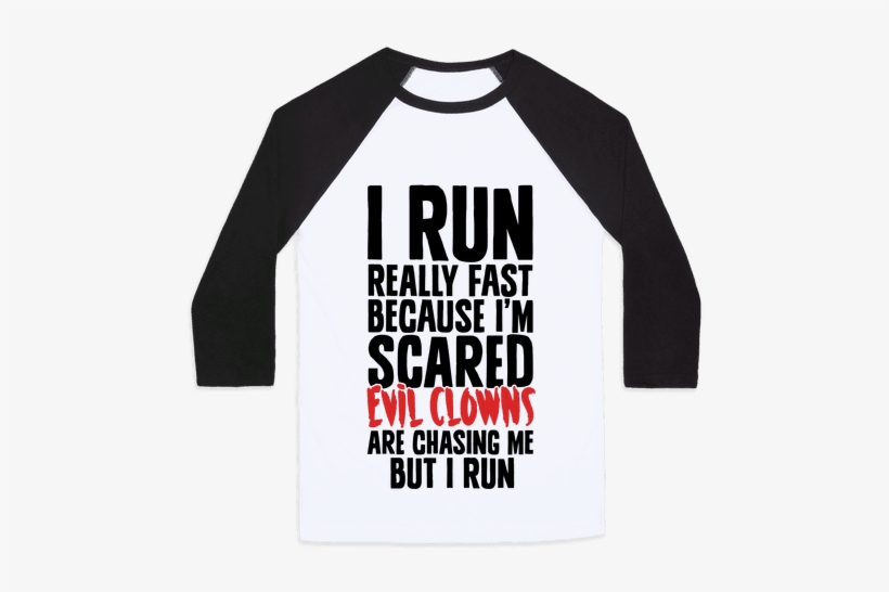 I Run From Evil Clowns Baseball Tee - Baseball, transparent png download