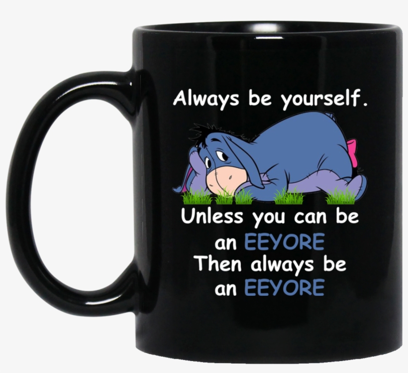 Eeyore Mug Always Be Yourself - Shut Da Fuh Cup, transparent png download