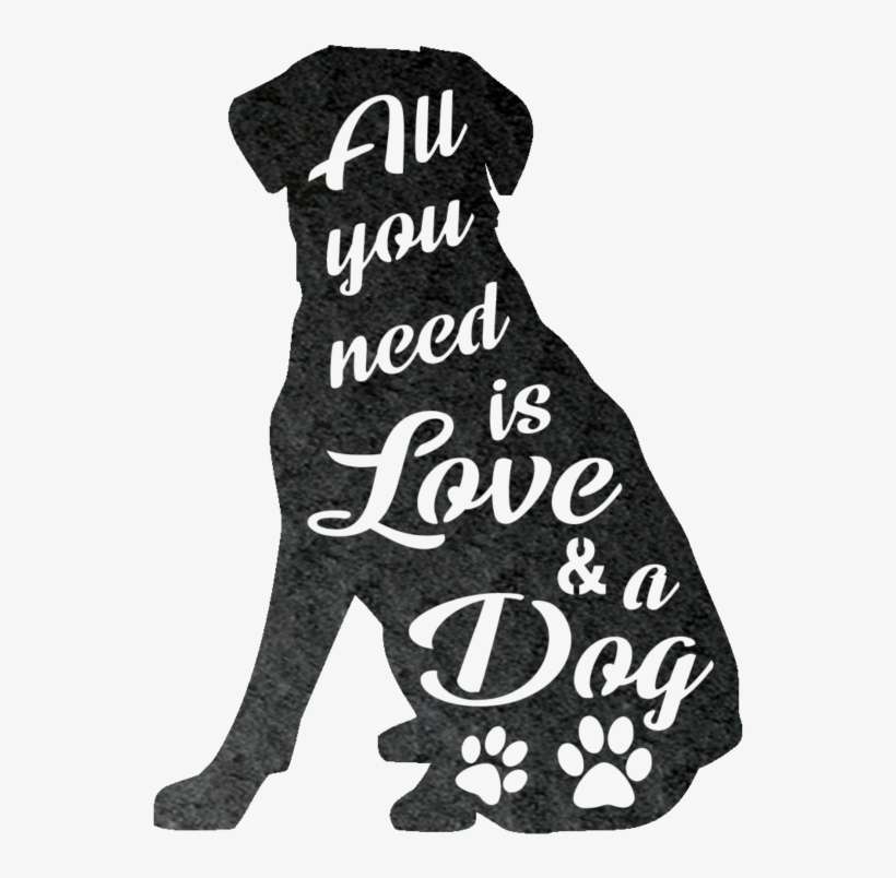 All You Need Is Love And A Dog Metal Wall Art - All You Need Is Love And A Dog, transparent png download