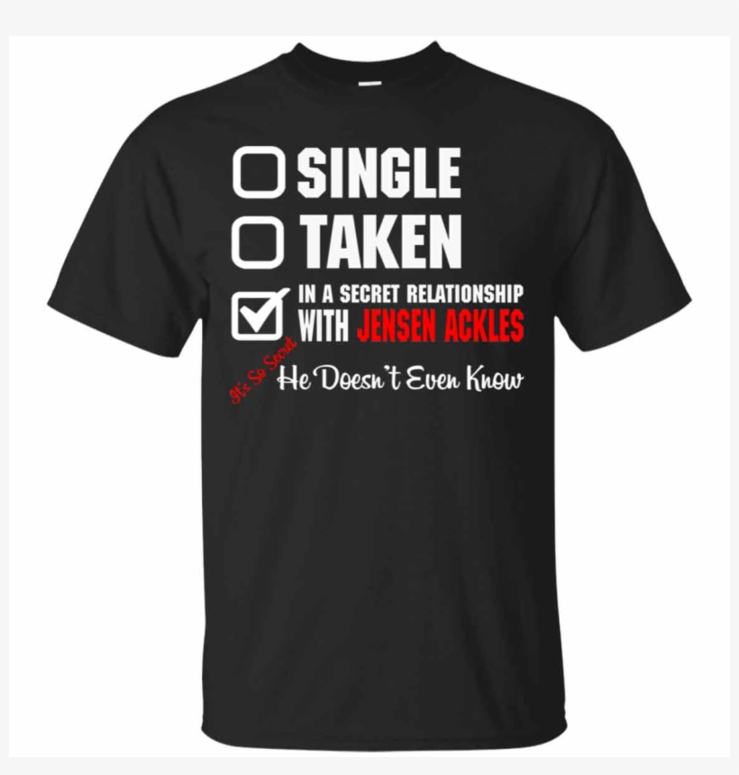 Jensen Ackles In A Secret Relationship With Jensen - Single And Ready To Get Nervous Shirt, transparent png download