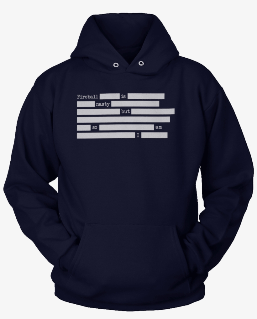 Fireball Is Nasty But So Am I - Ain T It Chief Hoodie, transparent png download