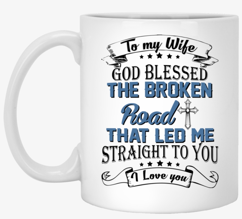 To My Wife God Blessed The Broken Road That Let Me - Arabica Coffee House, transparent png download