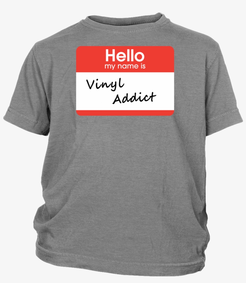 Hello My My Name Is Vinyl Addict, Support Group Shirt - Shirt, transparent png download