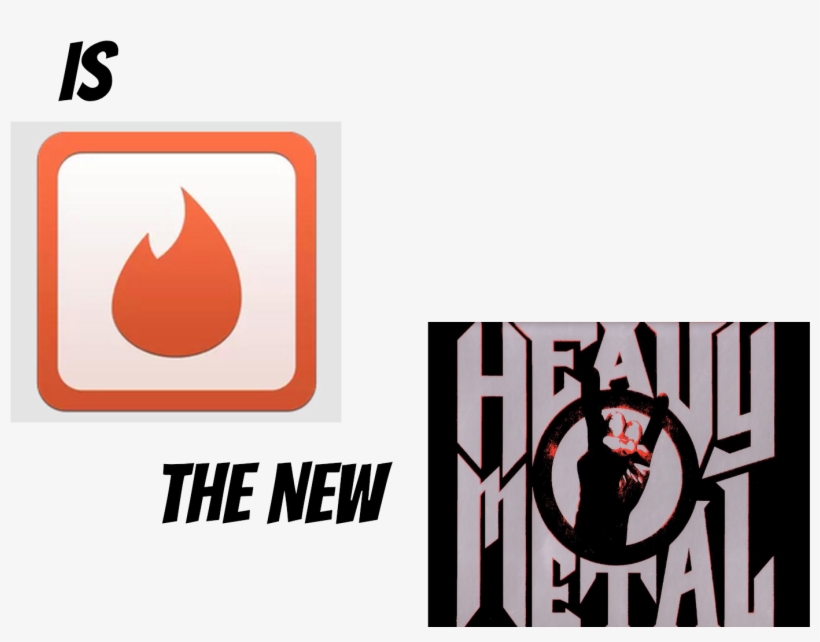Tinder Is The New Heavy Metal - Metal Heavy, transparent png download