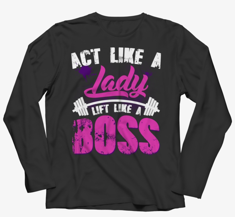 Act Like A Lady - Long-sleeved T-shirt, transparent png download